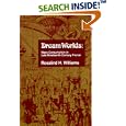 Dream Worlds: Mass Consumption in Late Nineteenth Century France by  Rosalind H. Williams