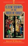  Classic Sermons on the Birth of Christ:  Warrne W. Wiersbe