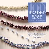 100 Beaded Jewelry Designs: Easy-to-Bead Necklaces, Bracelets, Brooches, and More