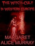 The Witch-Cult in Western Europe: A Study in Anthropology