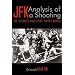JFK. Analysis of a Shooting: The Ultimate Ballistics Truth Exposed