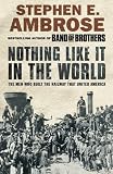 Nothing Like It in the World: The Men Who Built the Railway That United America