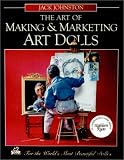 The Art of Making and Marketing Art Dolls The Art of Making and Marketing Art Dolls