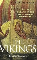 A Brief History of the Vikings: The Last Pagans or the First Modern Europeans? (Brief History Series)