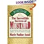 The Incredible Secrets of Mustard: The Quintessential Guide to the History, Lore, Varieties, and Benefits