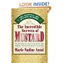 The Incredible Secrets of Mustard: The Quintessential Guide to the History, Lore, Varieties, and Benefits
