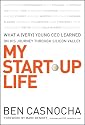 My Start-Up Life: What a (Very) Young CEO Learned on His Journey Through Silicon Valley