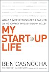 My Start-Up Life: What a (Very) Young CEO Learned on His Journey Through Silicon Valley