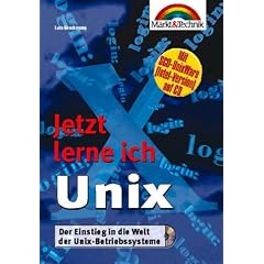 Unix - Jetzt lerne ich.... Der Einstieg in die Welt der Unix-Betriebssysteme