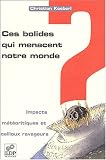 Ces bolides qui menacent notre monde ? Impacts météoritiques et cailloux ravageurs Ces bolides qui menacent notre monde ? Impacts météoritiques et cailloux ravageurs