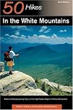 50 Hikes in the White Mountains: Hikes and Backpacking Trips in the High Peaks Region of New Hampshire (Fifty Hikes Series.)