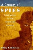 A Century of Spies: Intelligence in the Twentieth Century