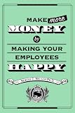 Make More Money by Making Your Employees Happy