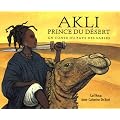 Akli, prince du d�sert : Un conte du pays des sables