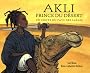 Akli, prince du d�sert : Un conte du pays des sables