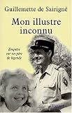 Mon illustre inconnu: Enqu�te sur un p�re de l�gende
