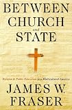 Between Church and State: Religion and Public Education in a Multicultural America