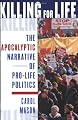 Killing for Life: The Apocalyptic Narrative of Pro-Life Politics