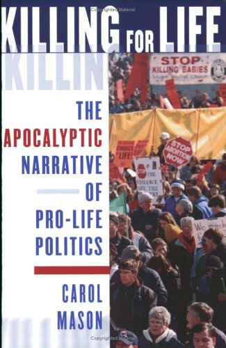 Killing for Life: The Apocalyptic Narrative of Pro-Life Politics