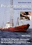 Piratensender - Geschichte und Praxis: Die Story der Seesender, Alpensender und der illegalen Rundfunkpiraten. Mit Ratschl�gen f�r heutige Radio-DJs