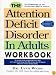 The Attention Deficit Disorder in Adults Workbook