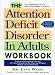 The Attention Deficit Disorder in Adults: Workbook