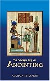 The Sacred Art Of Anointing