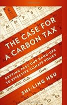 The Case for a Carbon Tax: Getting Past Our Hang-ups to Effective Climate Policy The Case for a Carbon Tax: Getting Past Our Hang-ups to Effective Climate Policy