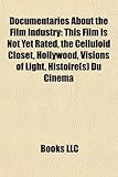 Documentaries about the Film Industry: This Film Is Not Yet Rated, the Celluloid Closet, Hollywood, Visions of Light, Histoire(s) Du Cinma-