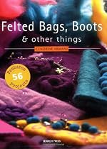 Felted Bags, Boots and Other Things
