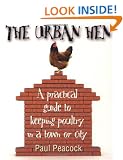 The Urban Hen: A Practical Guide to Keeping Poultry in a Town or City
