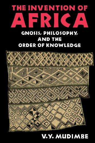 The Invention of Africa: Gnosis, Philosophy, and the Order of Knowledge (African Systems of Thought)