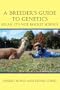 A Breeder's Guide to Genetics: Relax, It's Not Rocket Science