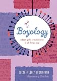 Boyology: A Teen Girl's Crash Course in All Things Boy