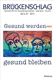 Produkt-Bild: Br&uuml;ckenschlag. Zeitschrift f&uuml;r Sozialpsychiatrie, Literatur, Kunst: Br&uuml;ckenschlag, Bd.27 : Gesund werden - gesund bleiben: BD 27/2011