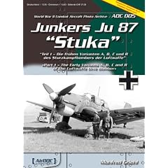 Junkers Ju 87 Stuka Teil 1: Die fr�hen Varianten A, B, C und R des Sturzkampfbombers der Luftwaffe