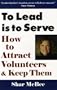 To Lead Is to Serve: How to Attract Volunteers & Keep Them