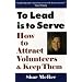 To Lead Is To Serve: How to Attract Volunteers & Keep Them