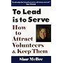 To Lead Is To Serve: How to Attract Volunteers & Keep Them