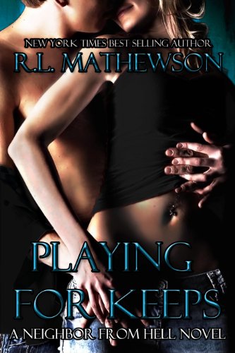 Playing For Keeps (A Neighbor From Hell Series) by R.L.  Mathewson