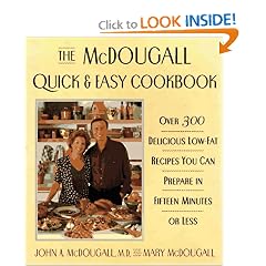The McDougall Quick & Easy Cookbook: Over 300 Delicious Low - Fat Recipes You Can Prepare in Fifteen Minutes or Less