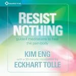 Resist Nothing: Guided Meditations to...