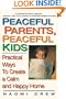 Peaceful Parents, Peaceful Kids: Practical Ways to Create a Calm and Happy Home