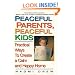 Peaceful Parents, Peaceful Kids: Practical Ways to Create a Calm and Happy Home