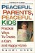 Peaceful Parents, Peaceful Kids: Practical Ways to Create a Calm and Happy Home