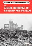 The Atomic Bombings of Hiroshima and Nagasaki (Great Historic Disasters)