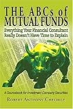 THE ABCs of MUTUAL FUNDS: Everything Your Financial Consultant Really Doesn't Have Time to Explain