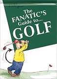 The Fanatic's Guide to Golf (The Fanatic's Guide to)