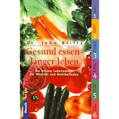 Gesund essen, l�nger leben. Die besten Lebensmittel f�r Vitalit�t und Wohlbefinden