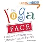 The Yoga Face: Eliminate Wrinkles with the Ultimate Natural Facelift
